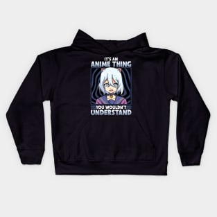 It's An Anime Thing You Wouldn't Understand Kawaii Kids Hoodie